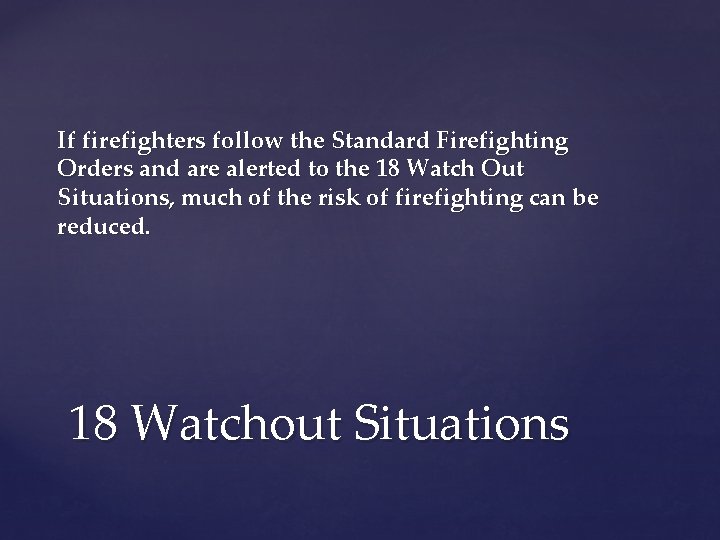 If firefighters follow the Standard Firefighting Orders and are alerted to the 18 Watch