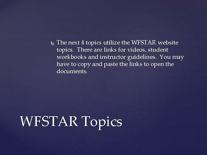  The next 4 topics utilize the WFSTAR website topics. There are links for