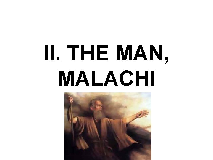 II. THE MAN, MALACHI 