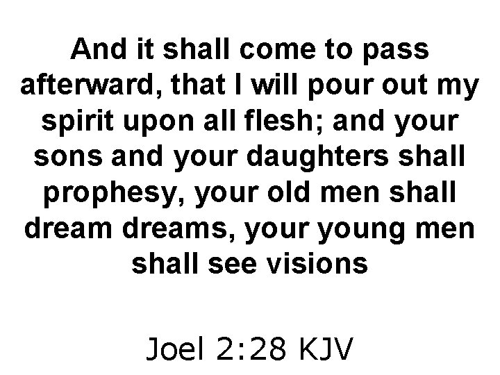 And it shall come to pass afterward, that I will pour out my spirit