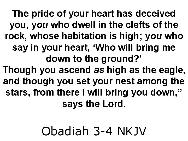 The pride of your heart has deceived you, you who dwell in the clefts
