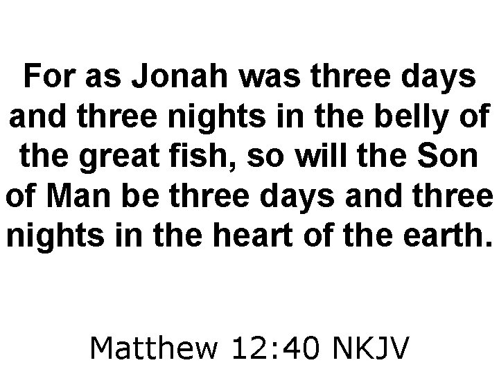 For as Jonah was three days and three nights in the belly of the