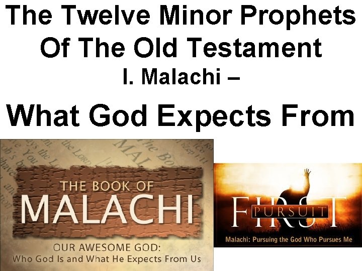 The Twelve Minor Prophets Of The Old Testament l. Malachi – What God Expects