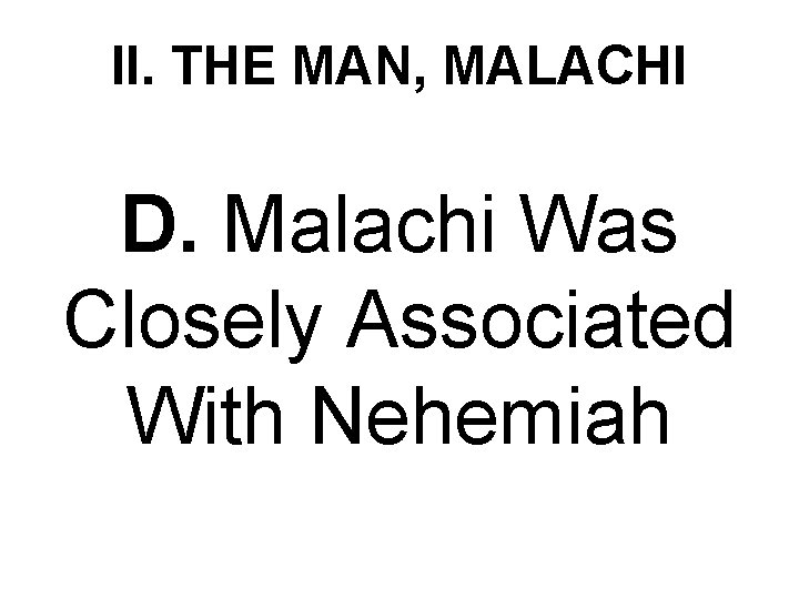 II. THE MAN, MALACHI D. Malachi Was Closely Associated With Nehemiah 