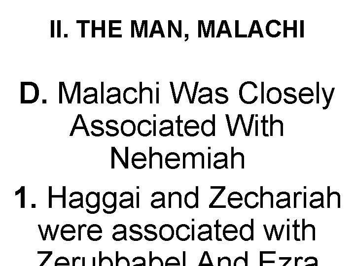 II. THE MAN, MALACHI D. Malachi Was Closely Associated With Nehemiah 1. Haggai and