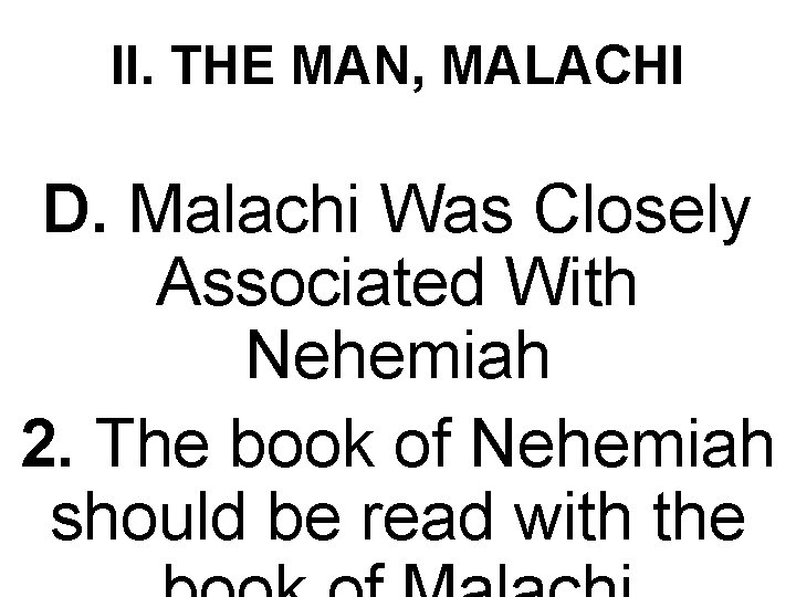 II. THE MAN, MALACHI D. Malachi Was Closely Associated With Nehemiah 2. The book