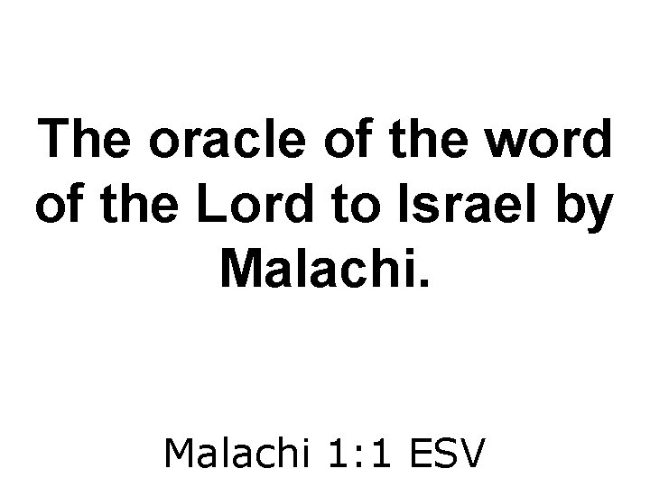 The oracle of the word of the Lord to Israel by Malachi 1: 1