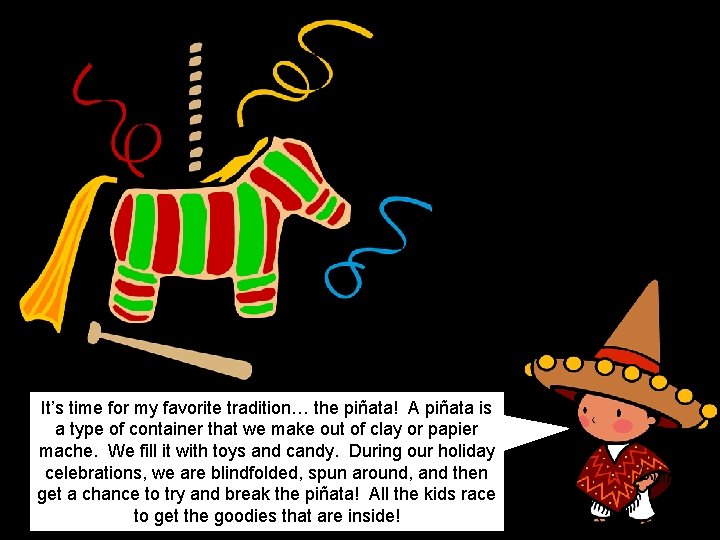 It’s time for my favorite tradition… the piñata! A piñata is a type of