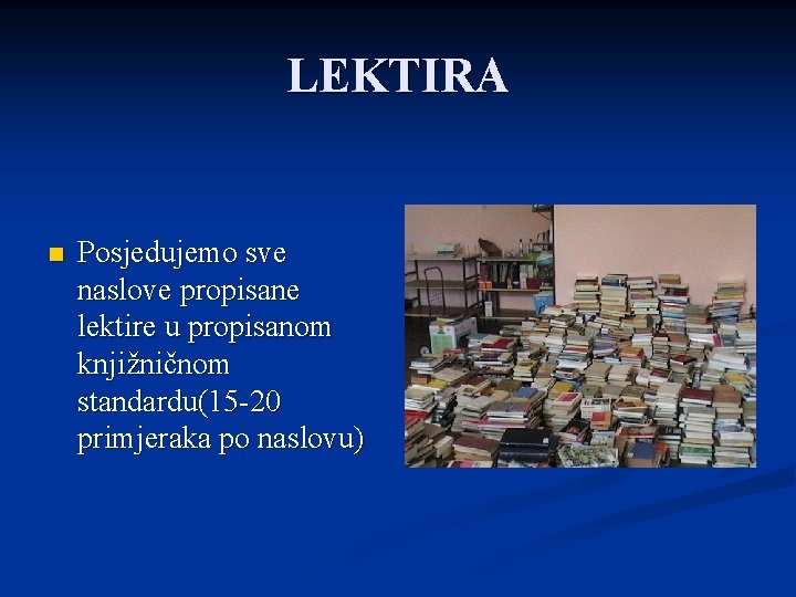 LEKTIRA n Posjedujemo sve naslove propisane lektire u propisanom knjižničnom standardu(15 -20 primjeraka po