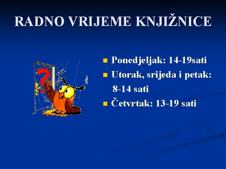 RADNO VRIJEME KNJIŽNICE Ponedjeljak: 14 -19 sati n Utorak, srijeda i petak: 8 -14