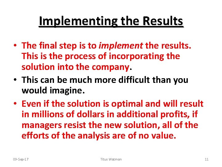 Implementing the Results • The final step is to implement the results. This is