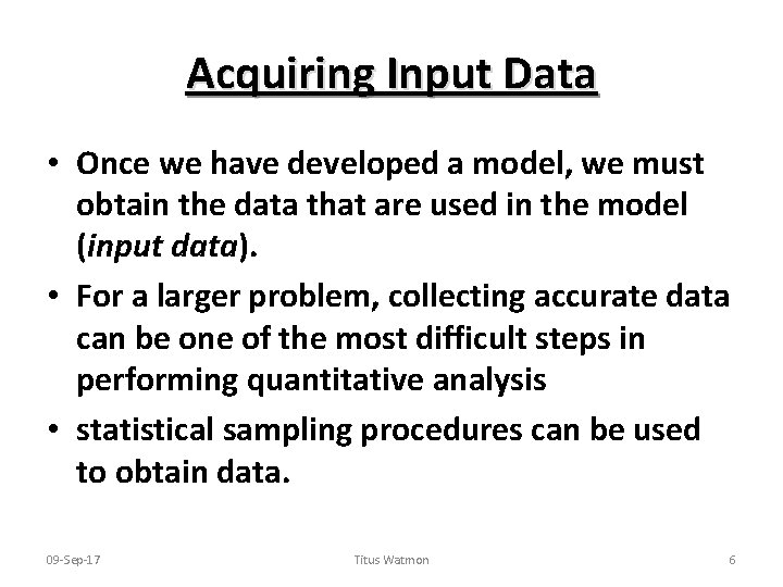 Acquiring Input Data • Once we have developed a model, we must obtain the