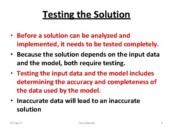 Testing the Solution • Before a solution can be analyzed and implemented, it needs
