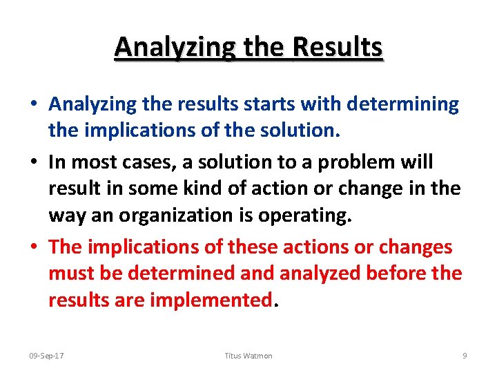 Analyzing the Results • Analyzing the results starts with determining the implications of the