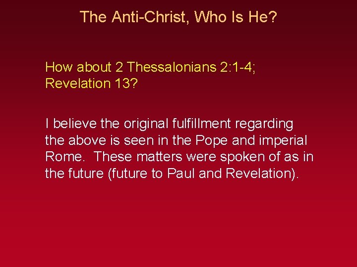 The Anti-Christ, Who Is He? How about 2 Thessalonians 2: 1 -4; Revelation 13?