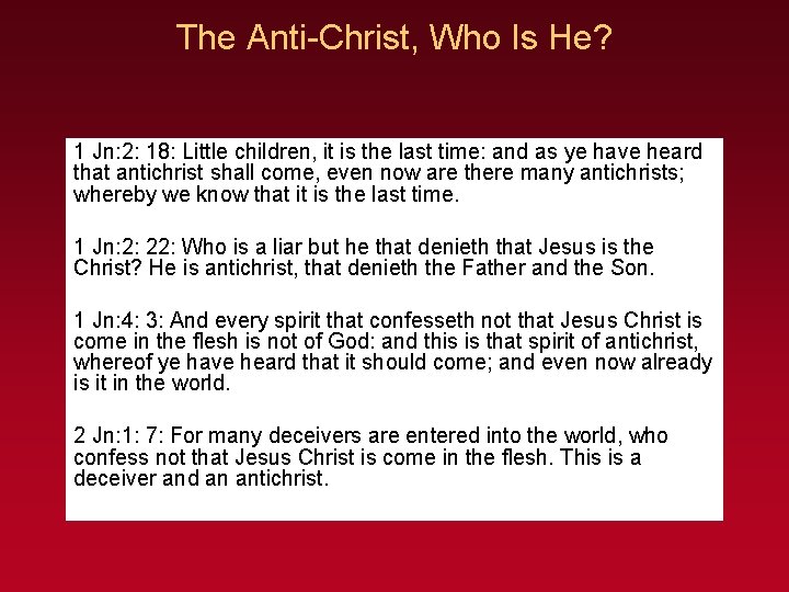 The Anti-Christ, Who Is He? 1 Jn: 2: 18: Little children, it is the