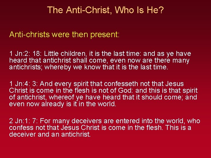 The Anti-Christ, Who Is He? Anti-christs were then present: 1 Jn: 2: 18: Little
