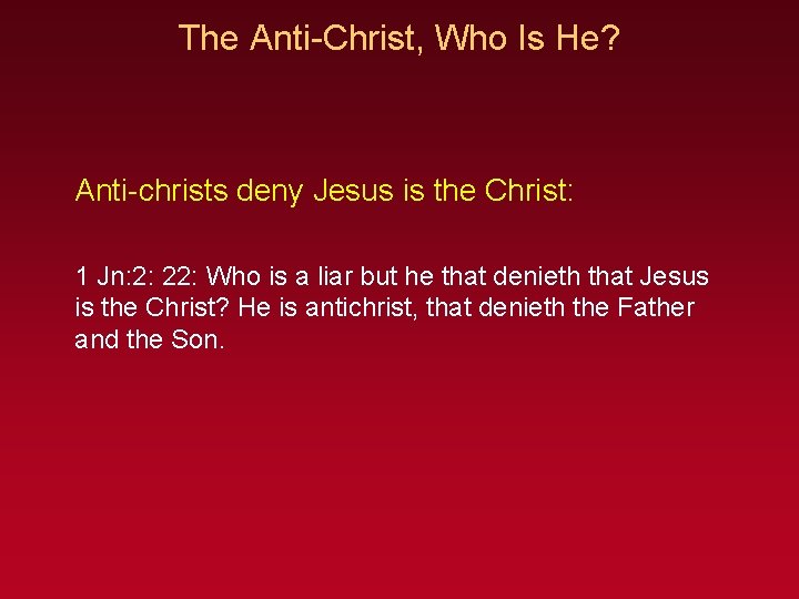 The Anti-Christ, Who Is He? Anti-christs deny Jesus is the Christ: 1 Jn: 2: