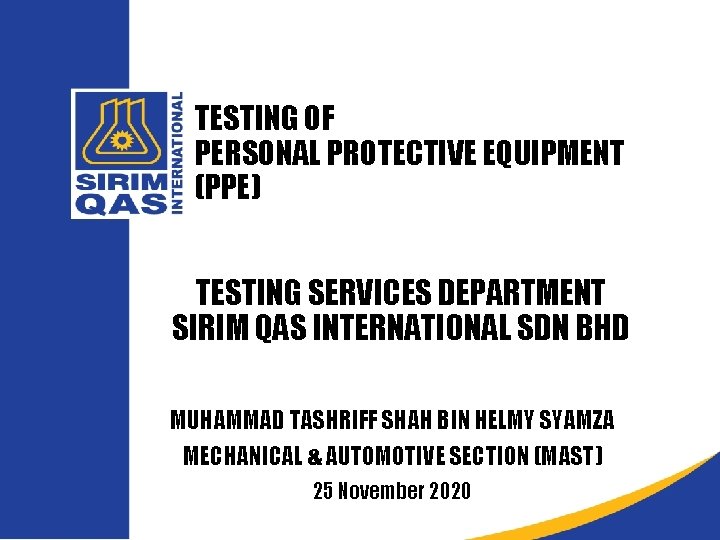 TESTING OF PERSONAL PROTECTIVE EQUIPMENT (PPE) TESTING SERVICES DEPARTMENT SIRIM QAS INTERNATIONAL SDN BHD
