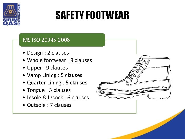 SAFETY FOOTWEAR MS ISO 20345: 2008 • Design : 2 clauses • Whole footwear