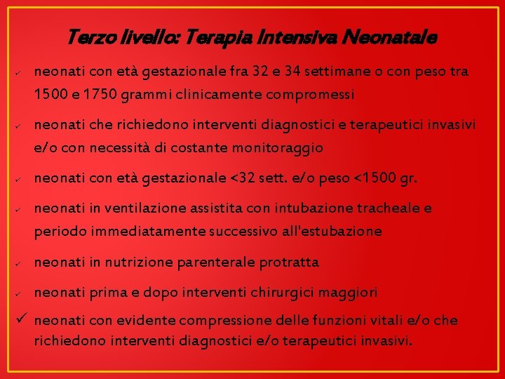 Terzo livello: Terapia Intensiva Neonatale ü ü neonati con età gestazionale fra 32 e