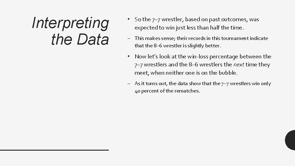 Interpreting the Data • So the 7– 7 wrestler, based on past outcomes, was