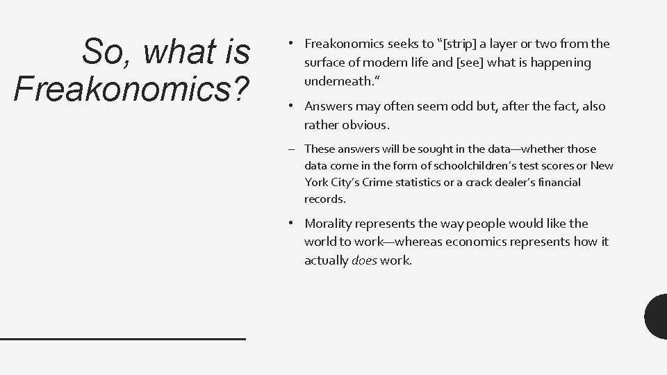 So, what is Freakonomics? • Freakonomics seeks to “[strip] a layer or two from