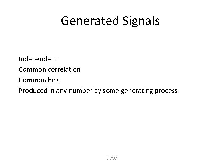 Generated Signals Independent Common correlation Common bias Produced in any number by some generating
