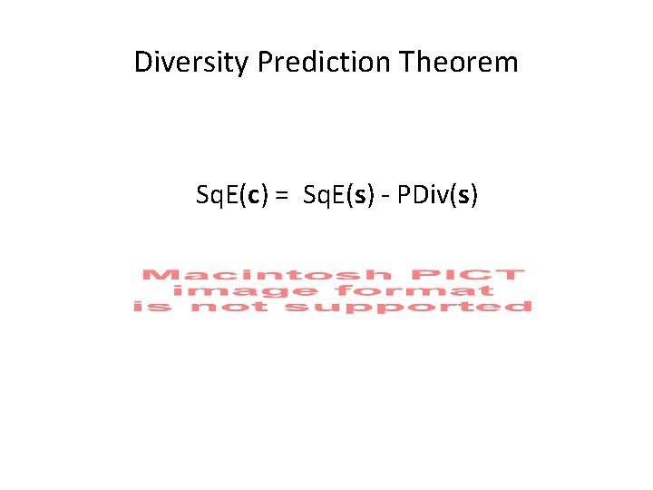 Diversity Prediction Theorem Sq. E(c) = Sq. E(s) - PDiv(s) 
