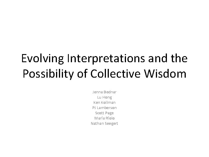 Evolving Interpretations and the Possibility of Collective Wisdom Jenna Bednar Lu Hong Ken Kollman
