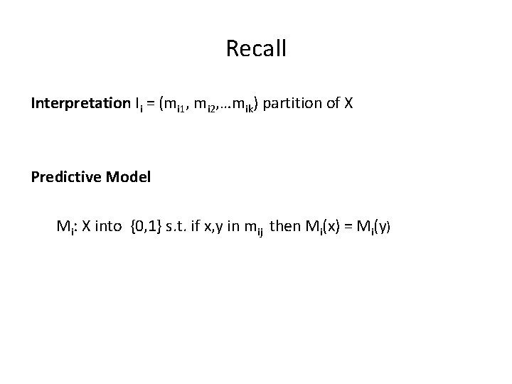 Recall Interpretation Ii = (mi 1, mi 2, …mik) partition of X Predictive Model