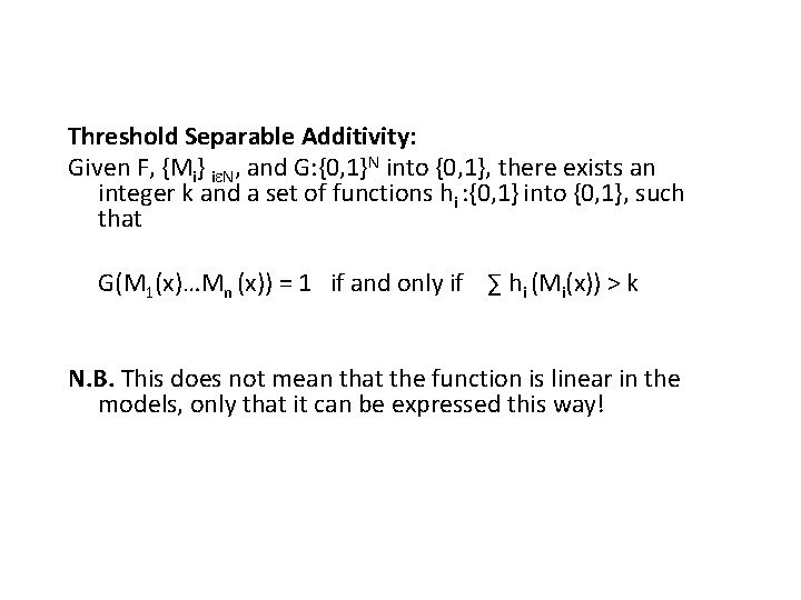 Threshold Separable Additivity: Given F, {Mi} i N, and G: {0, 1}N into {0,