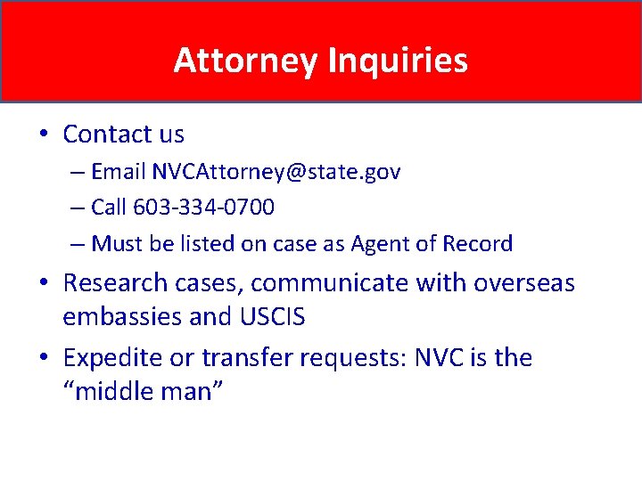 Attorney Inquiries • Contact us – Email NVCAttorney@state. gov – Call 603 -334 -0700