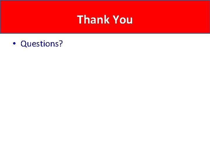 Thank You • Questions? 