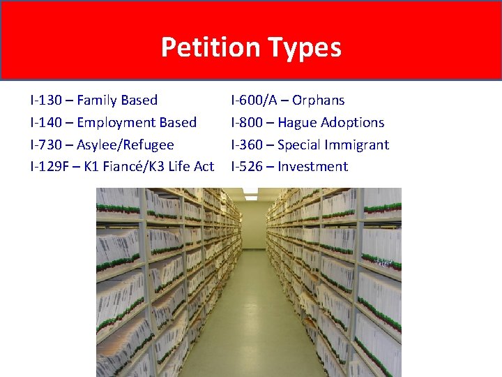 Petition Types I-130 – Family Based I-140 – Employment Based I-730 – Asylee/Refugee I-129