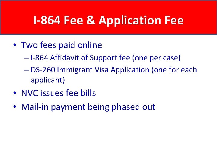 I-864 Fee & Application Fee • Two fees paid online – I-864 Affidavit of