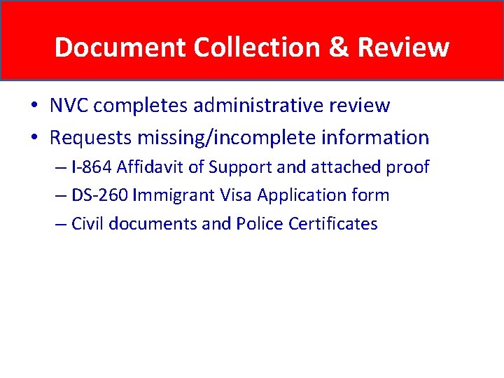 Document Collection & Review • NVC completes administrative review • Requests missing/incomplete information –