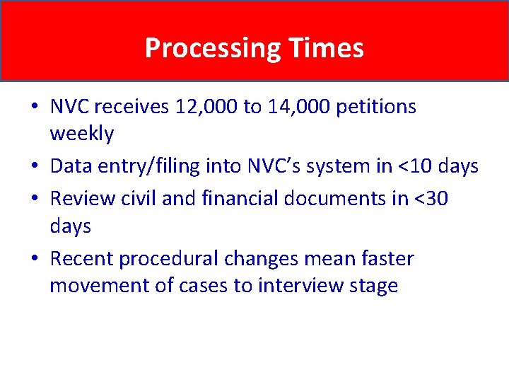 Processing Times • NVC receives 12, 000 to 14, 000 petitions weekly • Data