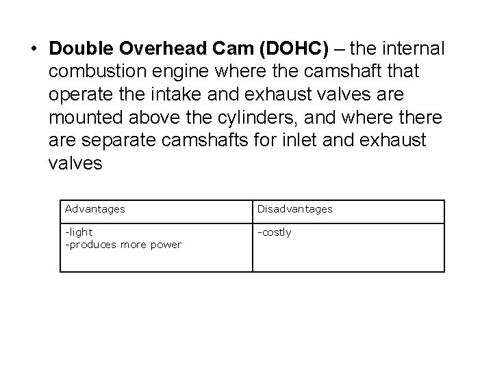 • Double Overhead Cam (DOHC) – the internal combustion engine where the camshaft • Double Overhead Cam (DOHC) – the internal combustion engine where the camshaft