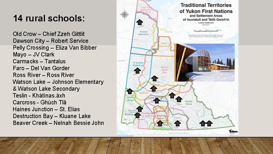 14 rural schools: Old Crow – Chief Zzeh Gittlit Dawson City – Robert Service