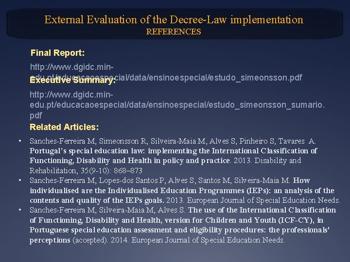 External Evaluation of the Decree-Law implementation REFERENCES Final Report: http: //www. dgidc. minedu. pt/educacaoespecial/data/ensinoespecial/estudo_simeonsson.