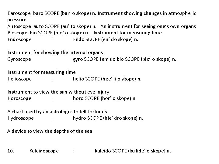 Baroscope baro SCOPE (bar’ o skope) n. Instrument showing changes in atmospheric pressure Autoscope