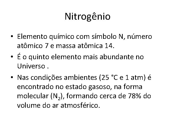 Nitrogênio • Elemento químico com símbolo N, número atômico 7 e massa atômica 14.