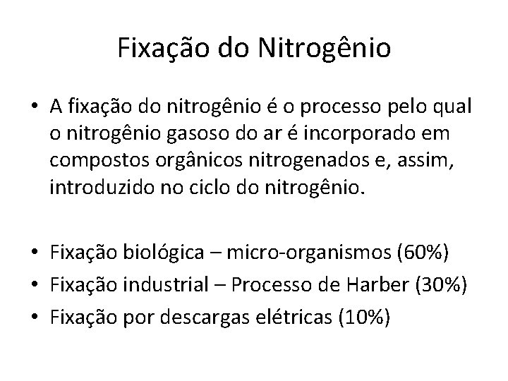 Fixação do Nitrogênio • A fixação do nitrogênio é o processo pelo qual o