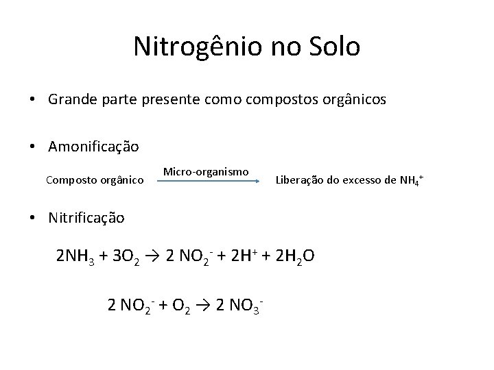 Nitrogênio no Solo • Grande parte presente como compostos orgânicos • Amonificação Composto orgânico