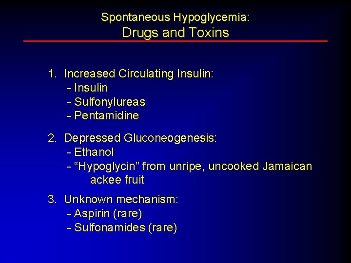 Spontaneous Hypoglycemia: Drugs and Toxins 1. Increased Circulating Insulin: - Insulin - Sulfonylureas -