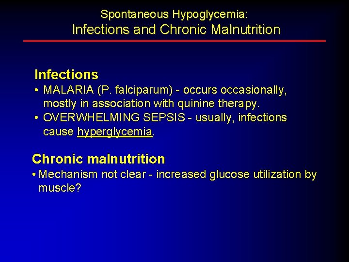 Spontaneous Hypoglycemia: Infections and Chronic Malnutrition Infections • MALARIA (P. falciparum) - occurs occasionally,