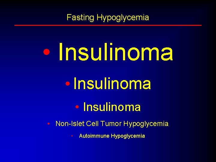 Fasting Hypoglycemia • Insulinoma • Non-Islet Cell Tumor Hypoglycemia • Autoimmune Hypoglycemia 