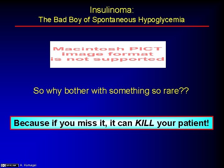 Insulinoma: The Bad Boy of Spontaneous Hypoglycemia So why bother with something so rare?