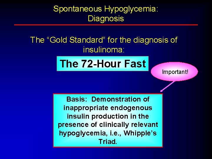 Spontaneous Hypoglycemia: Diagnosis The “Gold Standard” for the diagnosis of insulinoma: The 72 -Hour